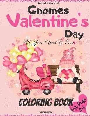 Gnomes Valentine's Day Coloring Book For Kids Ages 2-6: A Happy & Fun Valentine's Book Featuring Love Gnomes For Stress Relief and Relaxation by Afit Edition