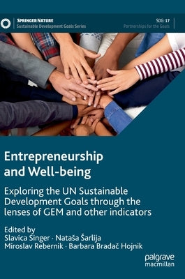 Entrepreneurship and Well-Being: Exploring the Un Sustainable Development Goals Through the Lenses of Gem and Other Indicators by Singer, Slavica