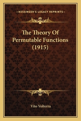 The Theory Of Permutable Functions (1915) by Volterra, Vito