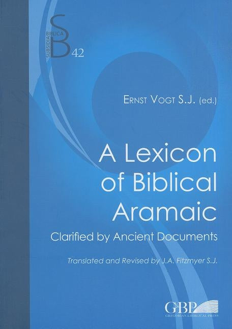 A Lexicon of Biblical Aramaic: Clarified by Ancient Documents by Vogt, E.
