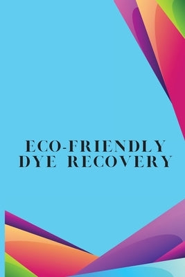 Eco-Friendly Dye Recovery by Swami, Muthu