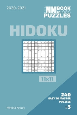 The Mini Book Of Logic Puzzles 2020-2021. Hidoku 11x11 - 240 Easy To Master Puzzles. #3 by Krylov, Mykola