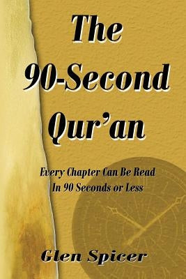 The 90-Second Qur'an: Read Every Chapter of the Qur'an in 90 Seconds or Less. by Spicer, Glen