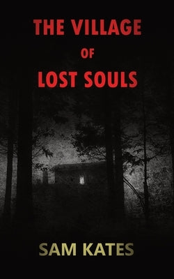 The Village of Lost Souls by Kates, Sam