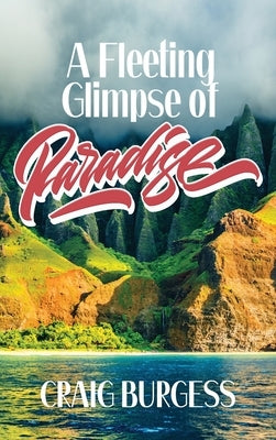 A Fleeting Glimpse of Paradise by Burgesss, Craig
