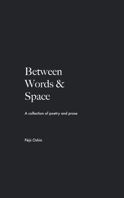 Between Words & Space by Oshin, Péjú