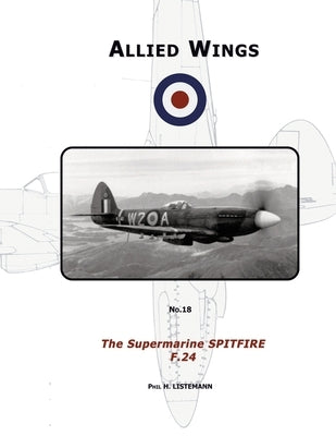 The Supermarine Spitfire F.24 by Listemann, Phil H.