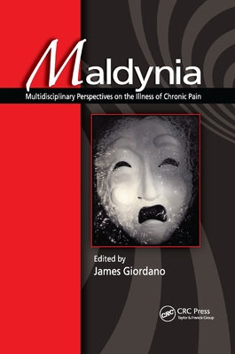 Maldynia: Multidisciplinary Perspectives on the Illness of Chronic Pain by Giordano, James