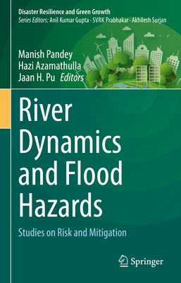 River Dynamics and Flood Hazards: Studies on Risk and Mitigation by Pandey, Manish