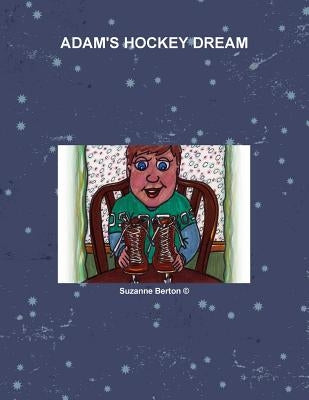 Adam's Hockey Dream by Berton, Suzanne
