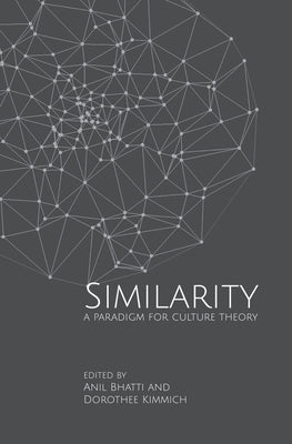 Similarity: A Paradigm for Culture Theory by Bhatti, Anil