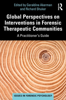 Global Perspectives on Interventions in Forensic Therapeutic Communities: A Practitioner's Guide by Akerman, Geraldine