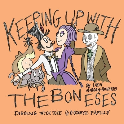 Keeping up with the Boneses: Digging with the Goodbye Family by Morgan-Richards, Lorin