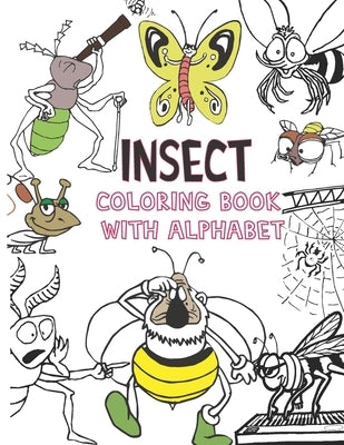 INSECT Coloring book with alphabet: ABC, Numbers, Insect coloring pages for kid to learn and have fun, Preschool workbook, for toddlers 8,5 X 11'' 120 by Rosh, Margaret