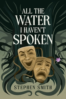 All the Water I Haven't Spoken by Smith, Stephen