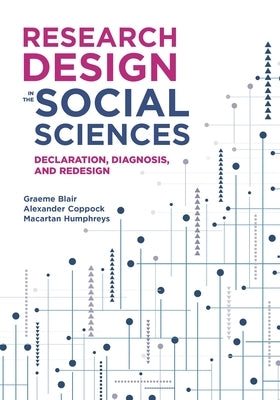 Research Design in the Social Sciences: Declaration, Diagnosis, and Redesign by Blair, Graeme