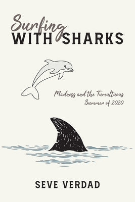 Surfing with Sharks: Madness and the Tumultuous Summer of 2020 by Verdad, Seve