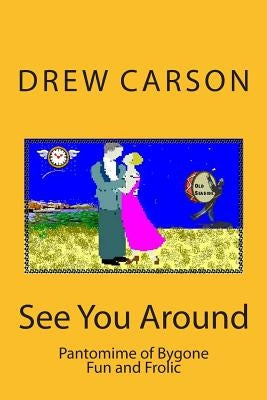 See You Around: Pantomime of Bygone Fun and Frolic by Carson, Drew