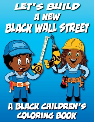 Let's Build A New Black Wall Street - A Black Children's Coloring Book by Coloring Books, Black Children's