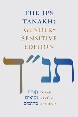 The JPS Tanakh: Gender-Sensitive Edition by Jewish Publication Society Inc