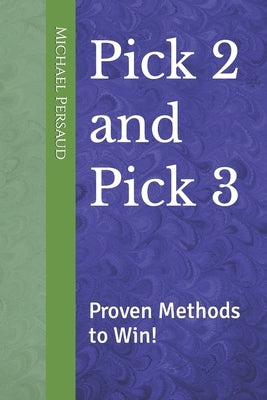 Pick 2 and Pick 3: Proven Methods to Win! by Persaud, Michael