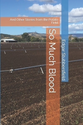 So Much Blood: And Other Stories from the Potato Field by Stubbersfield, Edgar M.