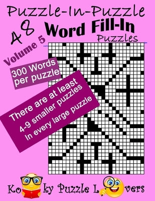 Puzzle-in-Puzzle Word Fill-In, Volume 5, Over 300 words per puzzle by Kooky Puzzle Lovers