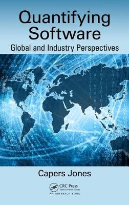 Quantifying Software: Global and Industry Perspectives by Jones, Capers