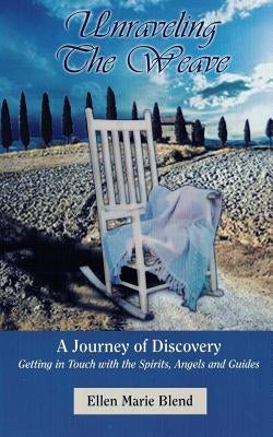 Unraveling The Weave: A Journey of Discovery by Blend, Ellen Marie