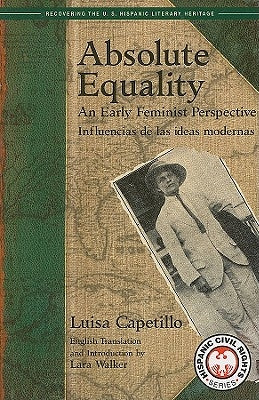 Absolute Equality: An Early Feminist Perspective/Influencias de Las Ideas Modernas by Capetillo, Luisa