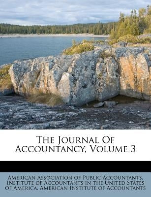 The Journal Of Accountancy, Volume 3 by American Association of Public Accountan