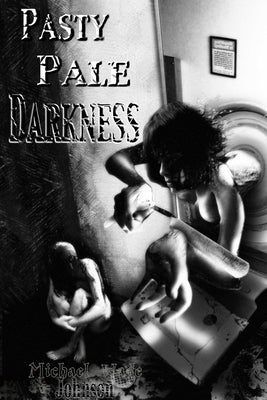 Pasty Pale Darkness by Johnson, Michael Wade