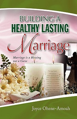 Building a Healthy Lasting Marriage by Ohene-Amoah, Joyce