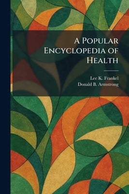 A Popular Encyclopedia of Health by Frankel, Lee K.