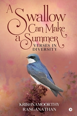 A Swallow Can Make a Summer: Verses in Diversity by Krishnamoorthy Ranganathan