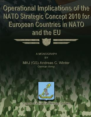 Operational Implications of the NATO Strategic Concept 2010 for European Countries in NATO and the EU by Studies, School Of Advanced Military