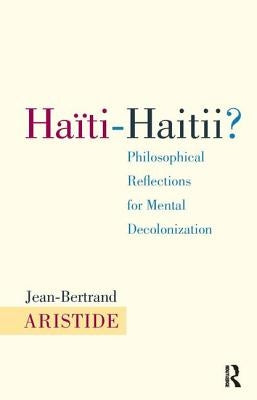 Haiti-Haitii: Philosophical Reflections for Mental Decolonization by Aristide, Jean-Bertrand