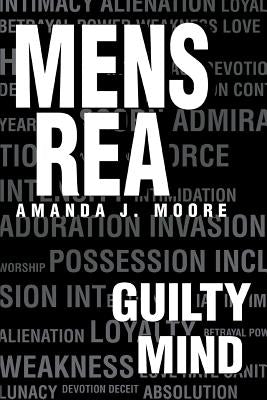 Mens Rea: Guilty Mind by Moore, Amanda J.