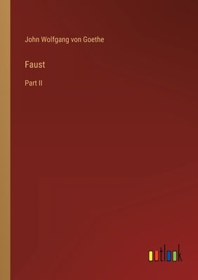 Faust: Part II by Von Goethe, John Wolfgang