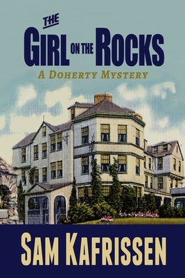 The Girl on the Rocks: A Doherty Mystery by Kafrissen, Sam