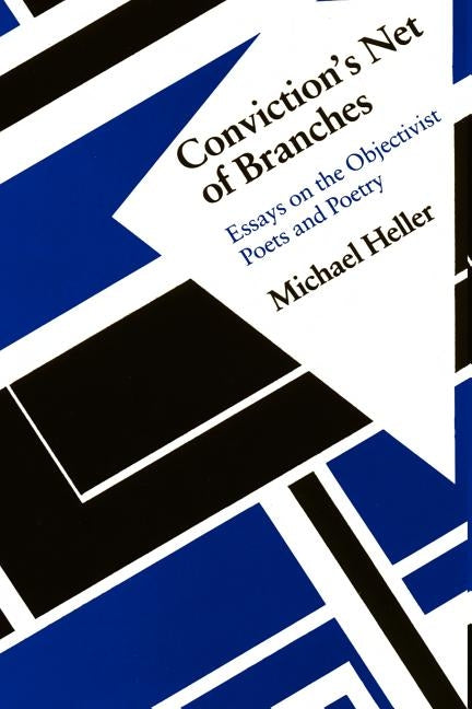 Conviction's Net of Branches: Essays on the Objectivist Poets and Poetry by Heller, Michael