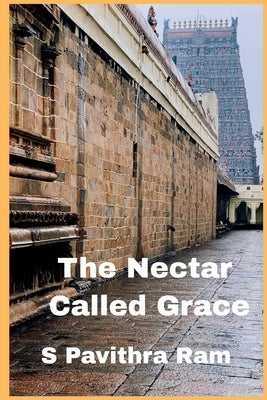 The Nectar Called Grace by S Pavithra Ram