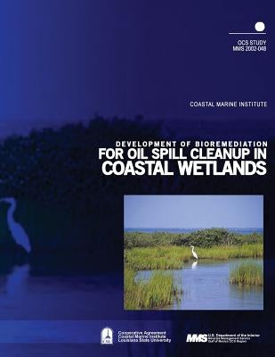 Development of Bioremediation for Oil Spill Cleanup in Coastal Wetlands by U. S. Department of the Interior Mineral