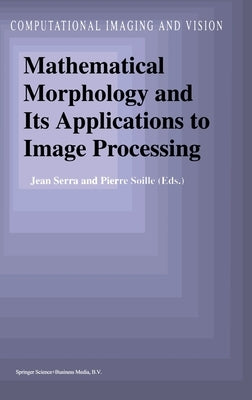 Mathematical Morphology and Its Applications to Image Processing by Serra, Jean
