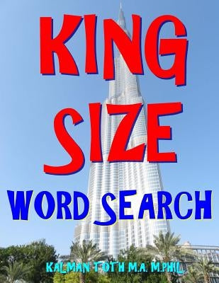 King Size Word Search: 133 Extra Large Print Entertaining Themed Puzzles by Toth M. a. M. Phil, Kalman