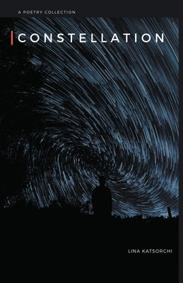 Constellation: A poetry collection by Katsorchi, Lina