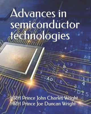 Advances in semiconductor technologies by Wright, Hrh Prince Joe Duncan