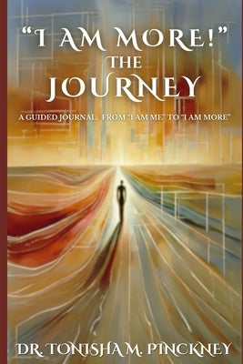 I AM MORE - The Journey: Signature Edition by Pinckney, Tonisha M.