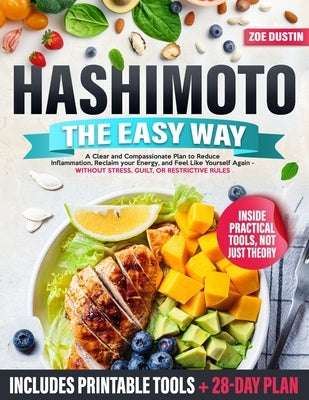 Hashimoto the Easy Way: A Clear and Compassionate Plan to Reverse Hashimoto's Symptoms, Reduce Inflammation, and Reclaim Your Energy-Without Stress, G by Dustin, Zoe