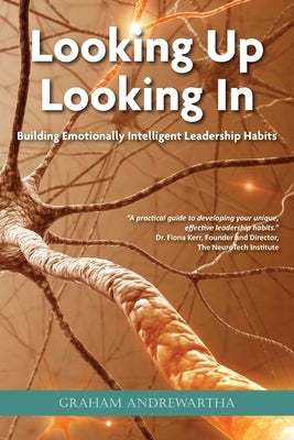 Looking Up, Looking In: Building Emotionally Intelligent Leadership Habits by Andrewartha, Graham